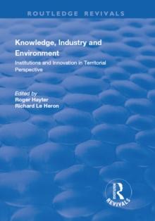 Knowledge, Industry and Environment : Institutions and Innovation in Territorial Perspective