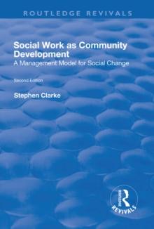 Social Work as Community Development : A Management Model for Social Change