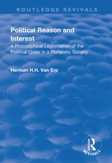 Political Reason and Interest : A Philosophical Legitimation of the Political Order in a Pluralistic Society