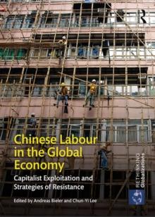 Chinese Labour in the Global Economy : Capitalist Exploitation and Strategies of Resistance