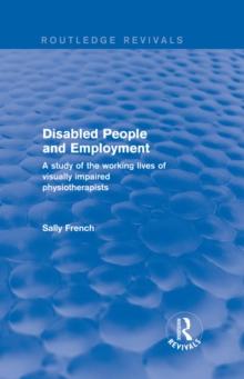 Disabled People and Employment : A Study of the Working Lives of Visually Impaired Physiotherapists