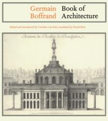 Germain Boffrand : Book of Architecture Containing the General Principles of the Art and the Plans, Elevations and Sections of some of the Edifices Built in France and in Foreign Countries