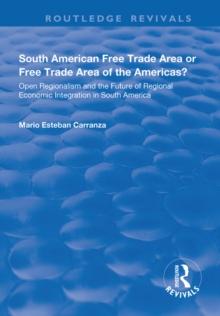 South American Free Trade Area or Free Trade Area of the Americas? : Open Regionalism and the Future of Regional Economic Integration in South America