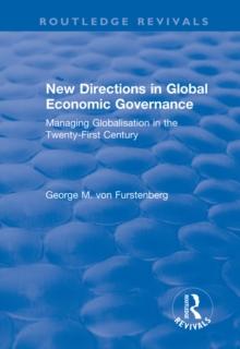 New Directions in Global Economic Governance : Managing Globalisation in the Twenty-First Century