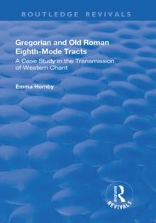 Gregorian and Old Roman Eighth-mode Tracts: A Case Study in the Transmission of Western Chant : A Case Study in the Transmission of Western Chant