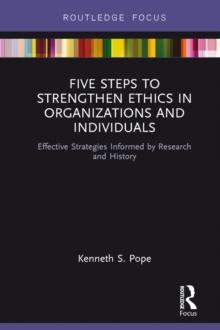 Five Steps to Strengthen Ethics in Organizations and Individuals : Effective Strategies Informed by Research and History