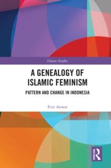 A Genealogy of Islamic Feminism : Pattern and Change in Indonesia