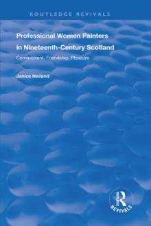 Professional Women Painters in Nineteenth-Century Scotland : Commitment, Friendship, Pleasure