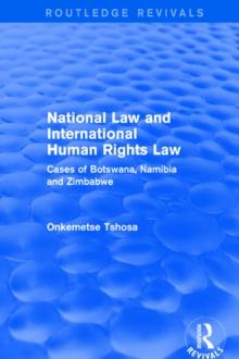 National Law and International Human Rights Law : Cases of Botswana, Namibia and Zimbabwe