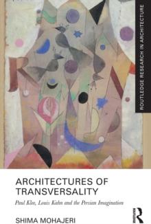 Architectures of Transversality : Paul Klee, Louis Kahn and the Persian Imagination