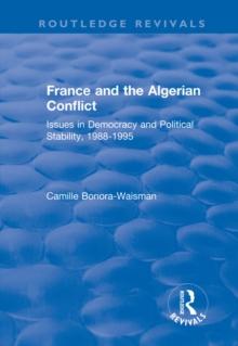 France and the Algerian Conflict : Issues in Democracy and Political Stability, 1988-1995