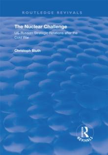 The Nuclear Challenge : US-Russian Strategic Relations After the Cold War