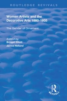 Women Artists and the Decorative Arts 1880-1935 : The Gender of Ornament