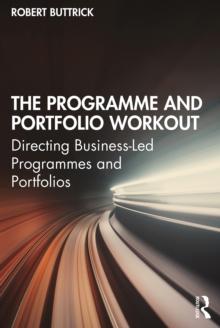 The Programme and Portfolio Workout : Directing Business-Led Programmes and Portfolios