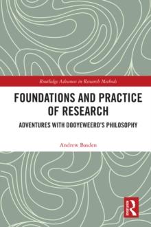 Foundations and Practice of Research : Adventures with Dooyeweerd's Philosophy