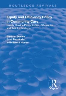 Equity and Efficiency Policy in Community Care : Needs, Service Productivities, Efficiencies and Their Implications