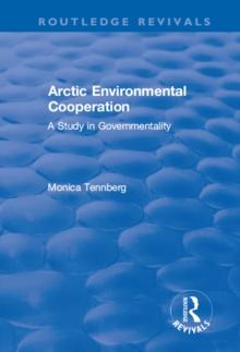 Arctic Environmental Cooperation : A Study in Governmentality