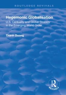 Hegemonic Globalisation : U.S. Centrality and Global Strategy in the Emerging World Order