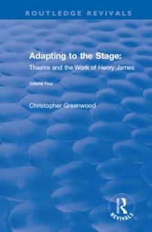 Adapting to the Stage : Theatre and the Work of Henry James