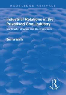 Industrial Relations in the Privatised Coal Industry : Continuity, Change and Contradictions