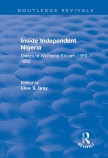 Inside Independent Nigeria : Diaries of Wolfgang Stolper, 1960-1962