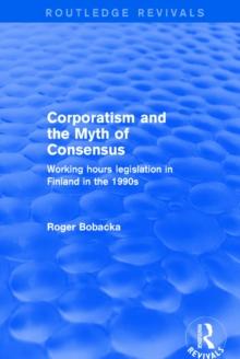 Corporatism and the Myth of Consensus : Working Hours Legislation in Finland in the 1990s