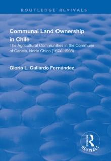 Communal Land Ownership in Chile : The Agricultural Communities in the Commune of Canela, Norte Chico (1600-1998)