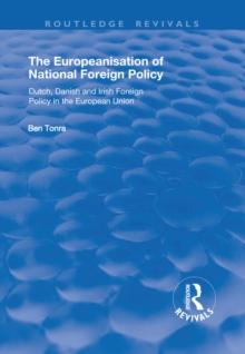 The Europeanisation of National Foreign Policy : Dutch, Danish and Irish Foreign Policy in the European Union