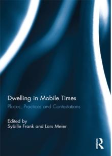 Dwelling in Mobile Times : Places, Practices and Contestations