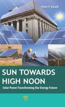 Sun Towards High Noon : Solar Power Transforming Our Energy Future