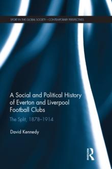 A Social and Political History of Everton and Liverpool Football Clubs : The Split, 1878-1914