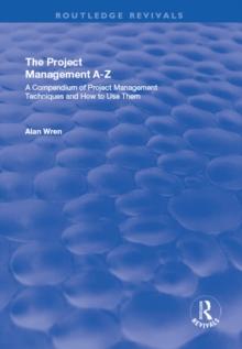 Project Management A-Z: A Compendium of Project Management Techniques and How to Use Them : A Compendium of Project Management Techniques and How to Use Them