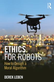 Ethics for Robots : How to Design a Moral Algorithm