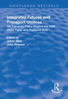 Integrated Futures and Transport Choices : UK Transport Policy Beyond the 1998 White Paper and Transport Acts