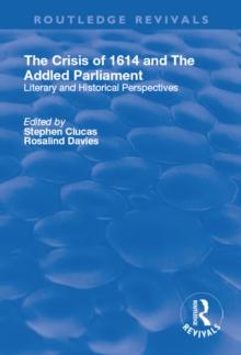 The Crisis of 1614 and The Addled Parliament : Literary and Historical Perspectives