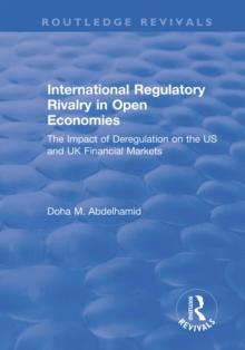 International Regulatory Rivalry in Open Economies: The Impact of Deregulation on the US and UK Financial Markets : The Impact of Deregulation on the US and UK Financial Markets