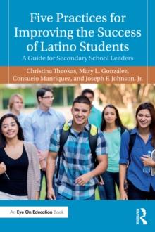 Five Practices for Improving the Success of Latino Students : A Guide for Secondary School Leaders