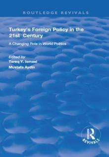 Turkey's Foreign Policy in the 21st Century : A Changing Role in World Politics