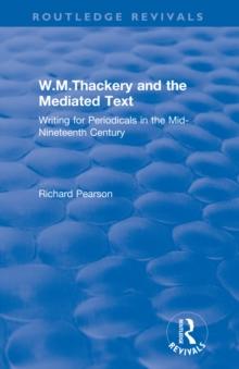 W.M.Thackery and the Mediated Text : Writing for Periodicals in the Mid-Nineteenth Century