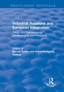 Industrial Relations and European Integration: Trans and Supranational Developments and Prospects : Trans and Supranational Developments and Prospects