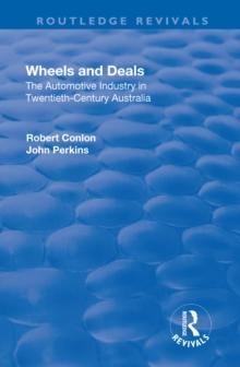 Wheels and Deals : The Automotive Industry in Twentieth-Century Australia