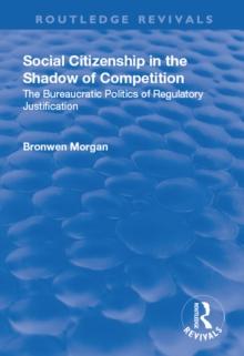 Social Citizenship in the Shadow of Competition : The Bureaucratic Politics of Regulatory Justification