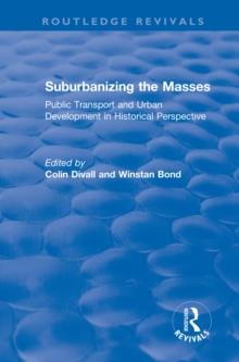 Suburbanizing the Masses : Public Transport and Urban Development in Historical Perspective