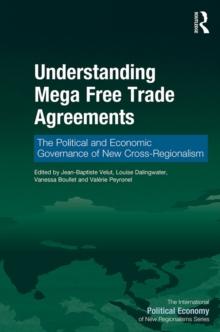 Understanding Mega Free Trade Agreements : The Political and Economic Governance of New Cross-Regionalism