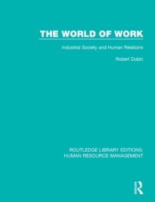 The World of Work : Industrial Society and Human Relations