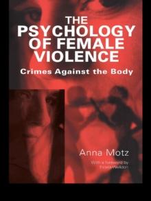 The Psychology of Female Violence : Crimes Against the Body