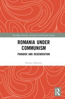 Romania under Communism : Paradox and Degeneration