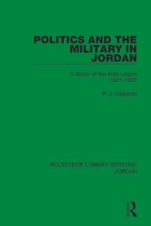 Politics and the Military in Jordan : A Study of the Arab Legion, 1921-1957