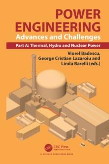 Power Engineering : Advances and Challenges, Part A: Thermal, Hydro and Nuclear Power