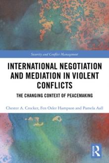 International Negotiation and Mediation in Violent Conflict : The Changing Context of Peacemaking